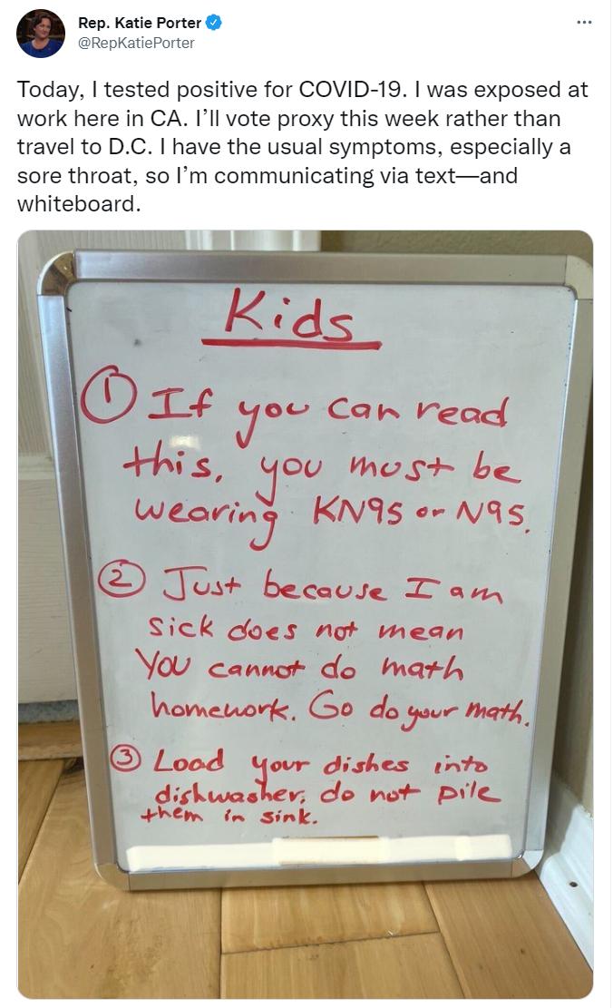 Rep Katie Porter RepKatioPorter Today tested positive for COVID 19 was exposed at work here in CA Ill vote proxy this week rather than travel to DC have the usual symptoms especially a sore throat so Im communicating via textand whiteboard S be 95 o NS
