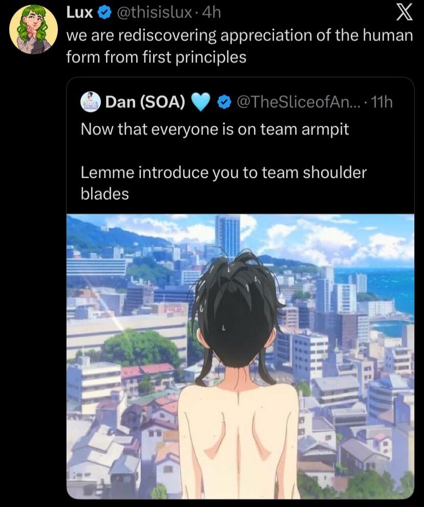 we are rediscovering appreciation of the human form from first principles Now that everyone is on team armpit Lemme introduce you to team shoulder blades