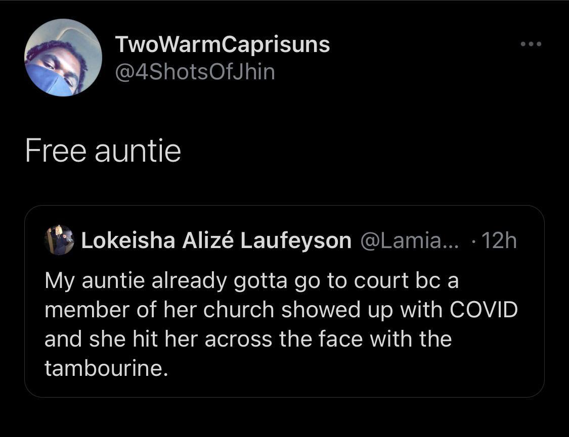 TwoWarmCaprisuns 4ShotsOfJhin Free auntie i Lokeisha Aliz Laufeyson Lamia 12h VT Y fE To VR e Tol s R e o R e eloV a fl ook member of her church showed up with COVID and she hit her across the face with the tambourine