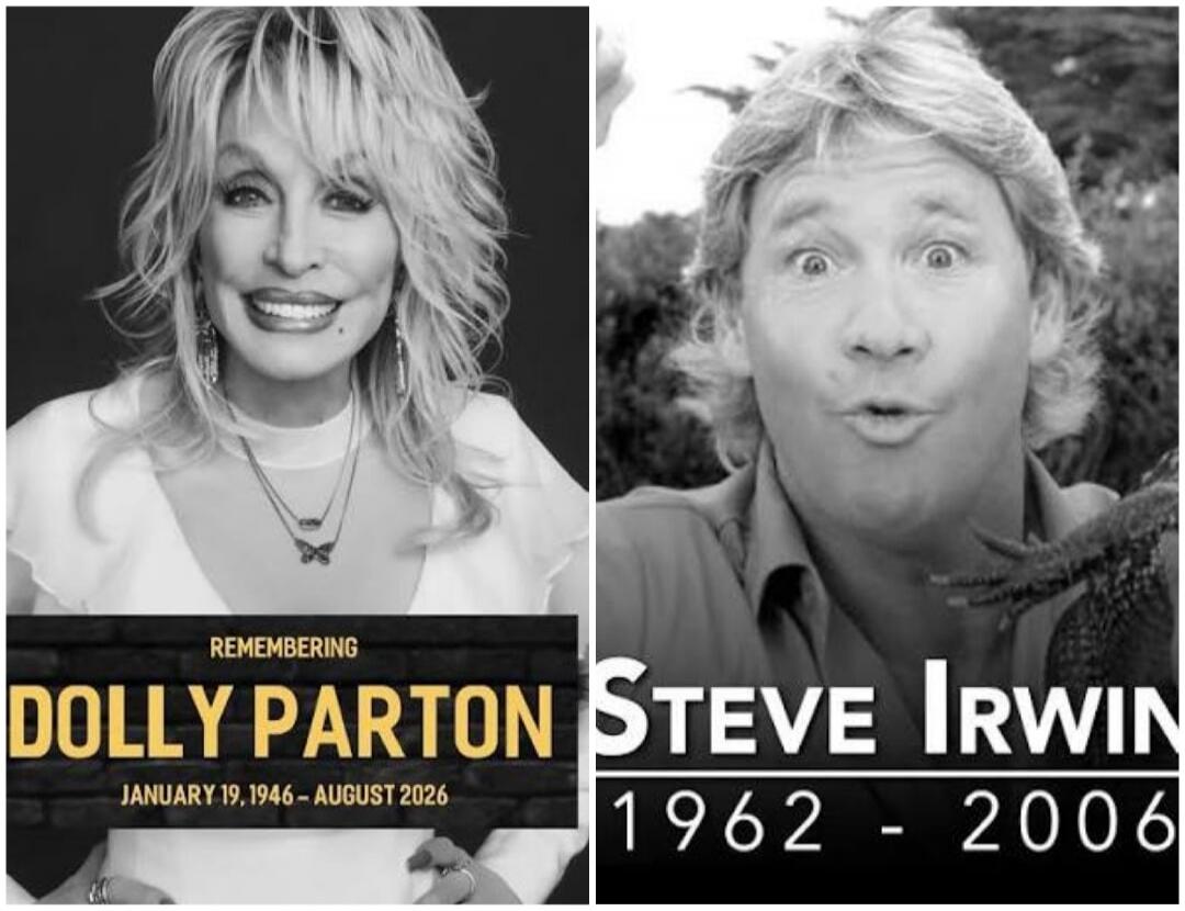 REMEMBERING DOLLY PARTON JANUARY 19, 1946 - AUGUST 2026 STEVE IRWIN 1962 - 2006