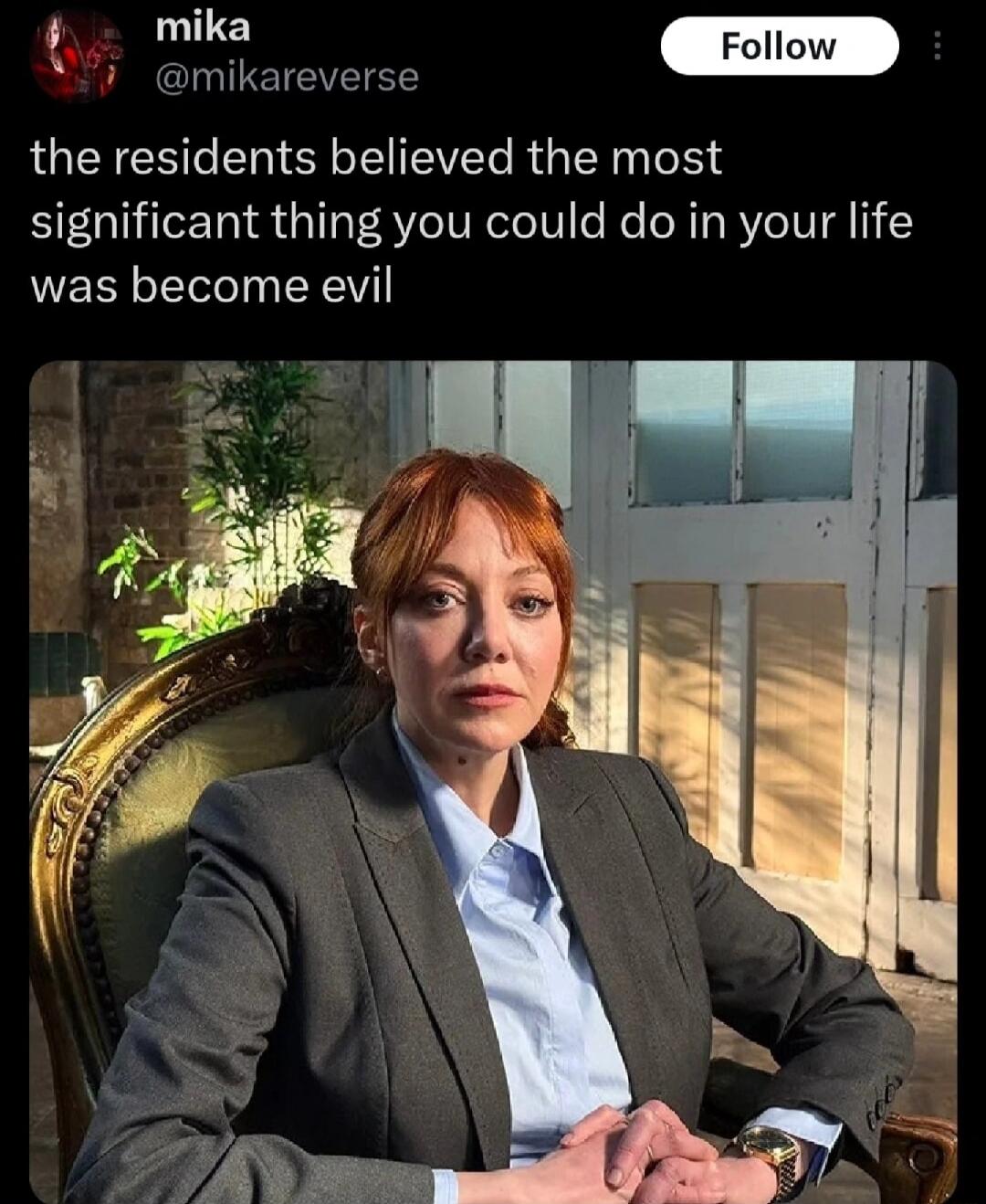 mika @mikareverse Follow the residents believed the most significant thing you could do in your life was become evil