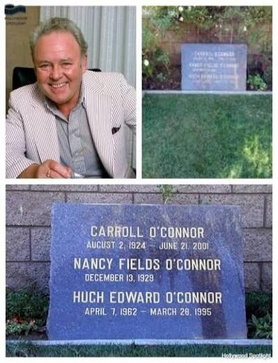 Hollywood Spotlight. Carroll O'Connor August 2, 1924 - June 21, 2001. Nancy Fields O'Connor December 13, 1929. Hugh Edward O'Connor April 7, 1962 - March 28, 1995.