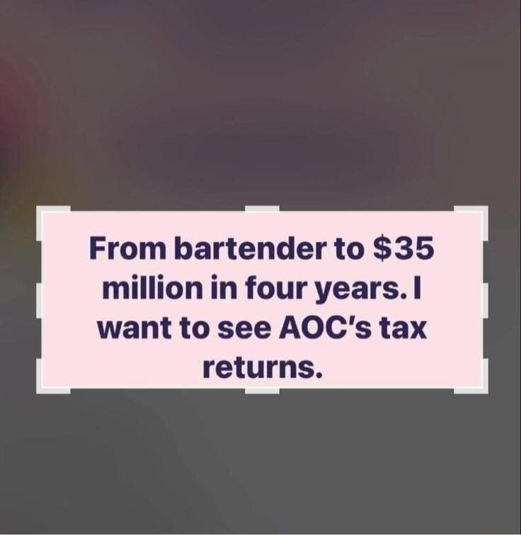 From bartender to 35 million in four years want to see AOCs tax returns