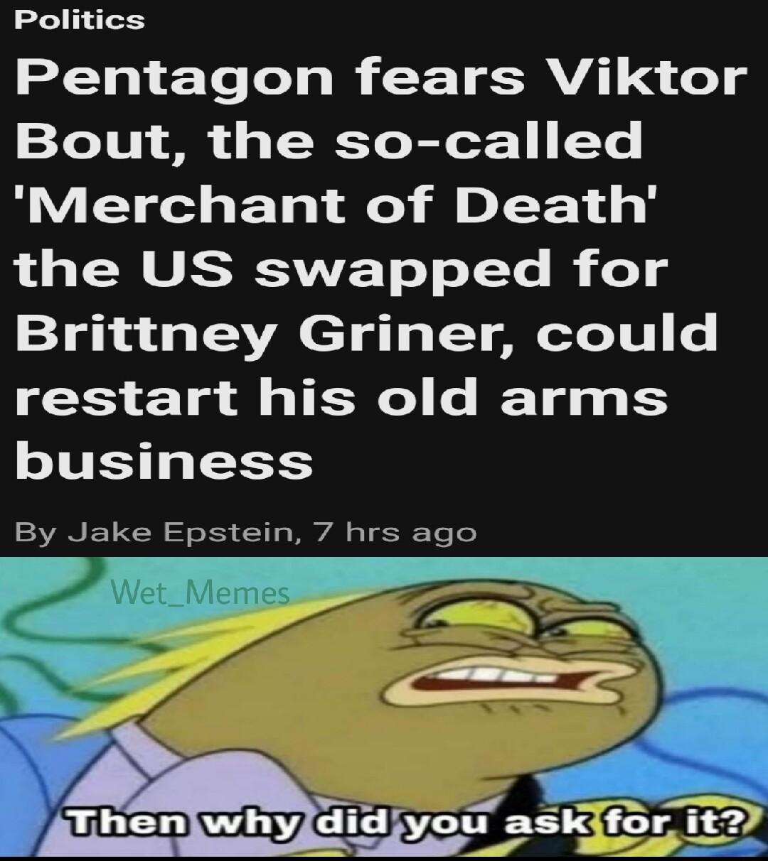 Politics 2l ETe Lol o I F T LM 4 o1 d 27e V1 00 o T N To Eor 1 Ye Merchant of Death the US swapped for Brittney Griner could restart his old arms business By Jake Epstein 7 hrs ago