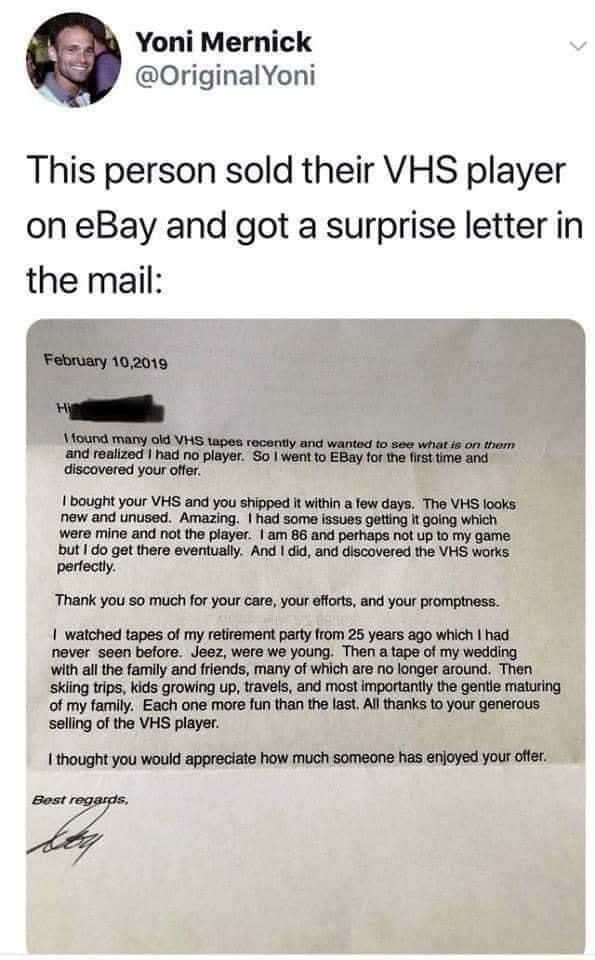 Yoni Mernick OriginalYoni This person sold their VHS player on eBay and got a surprise letter in the mail February 102019 o o 10und many old VHS tapes raceny and and realzod ha o player S0 went 1o EBay 1 the ot and discovered your offer 1 bought your VHS and you shipped It witin alew days The VHS looks new and unused Amazing had some ssues geting it gong which were mine and not the player am 86 an