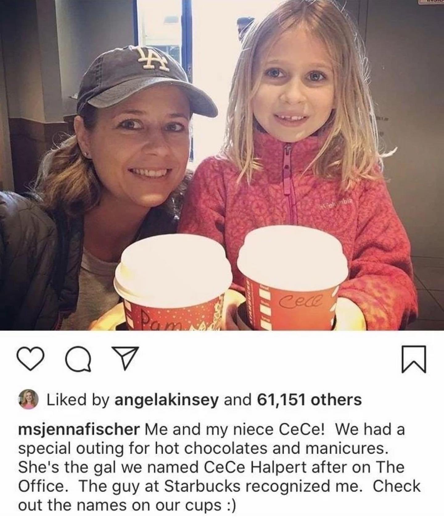 oQv A Liked by angelakinsey and 61151 others msjennafischer Me and my niece CeCe We had a special outing for hot chocolates and manicures Shes the gal we named CeCe Halpert after on The Office The guy at Starbucks recognized me Check out the names on our cups