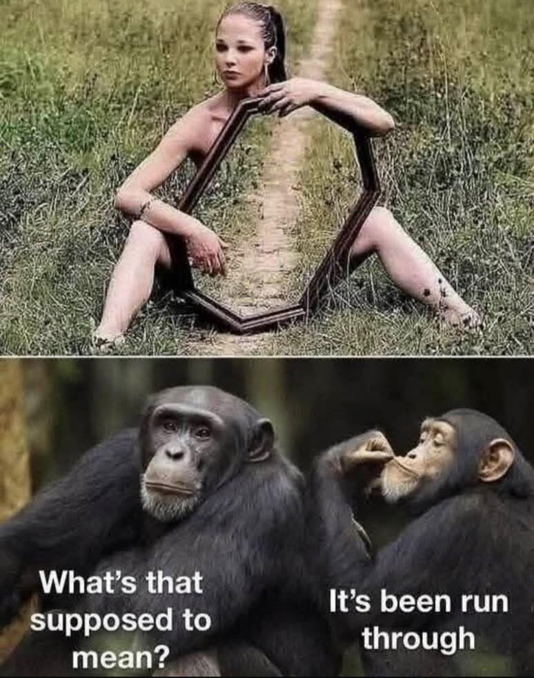 What's that supposed to mean? It's been run through