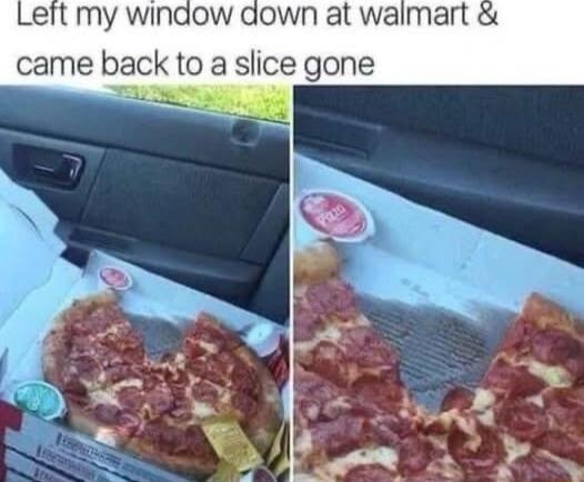 elt my window down at waimart came back to a slice gone