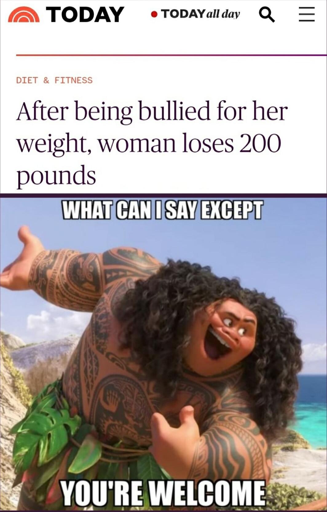 TODAY eTobAvaldy Q After being bullied for her weight woman loses 200 Ak YOUREWELCO