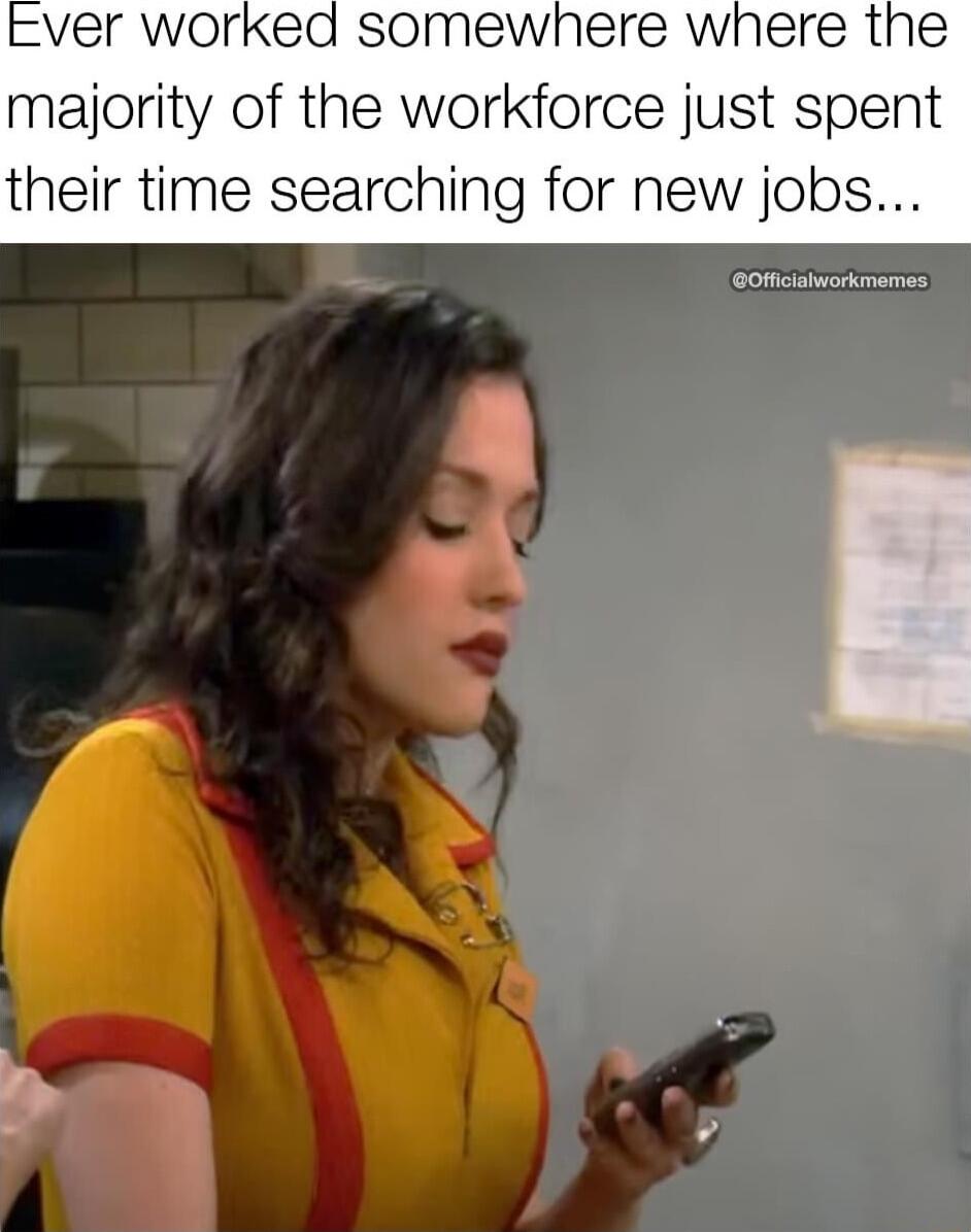 majority of the workforce just spent their time searching for new jobs