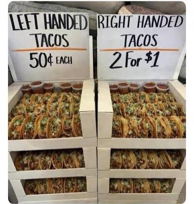 LEFT HANDED TACOS 50¢ EACH RIGHT HANDED TACOS 2 For $1