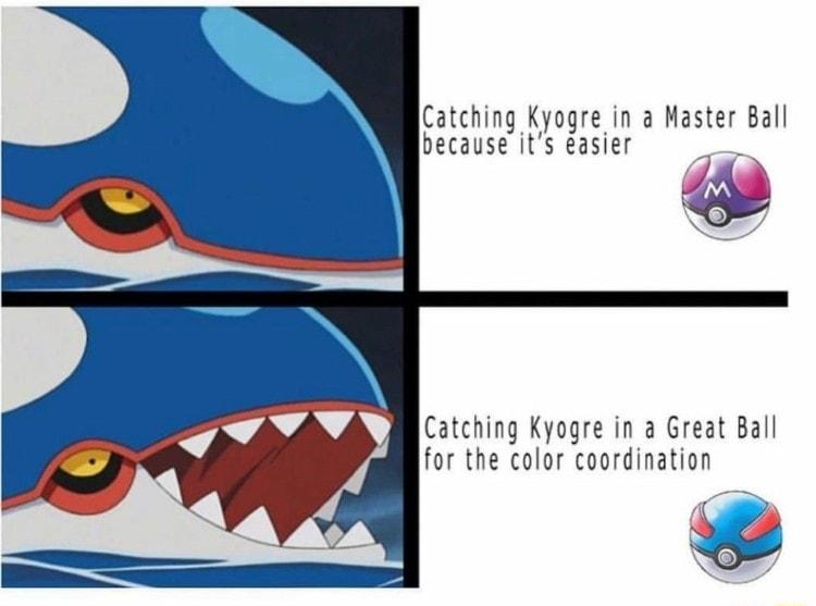 Catching Kyogre in a Master Ball because its easier e Catching Kyogre in a Great Ball for the color coordination