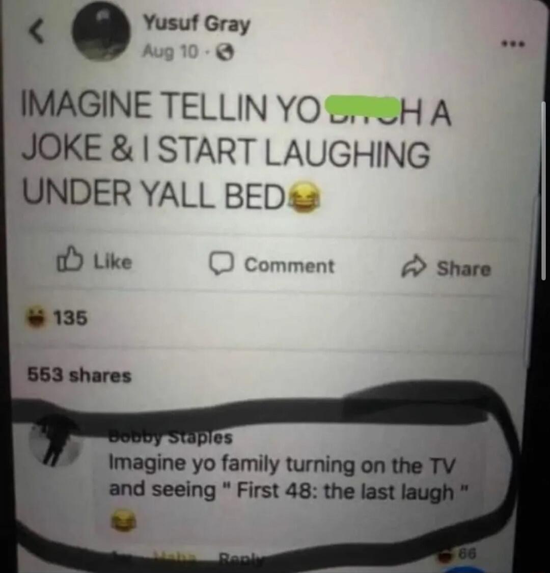 IMAGINE TELLIN YO BITCH A JOKE & I START LAUGHING UNDER YALL BED 😂