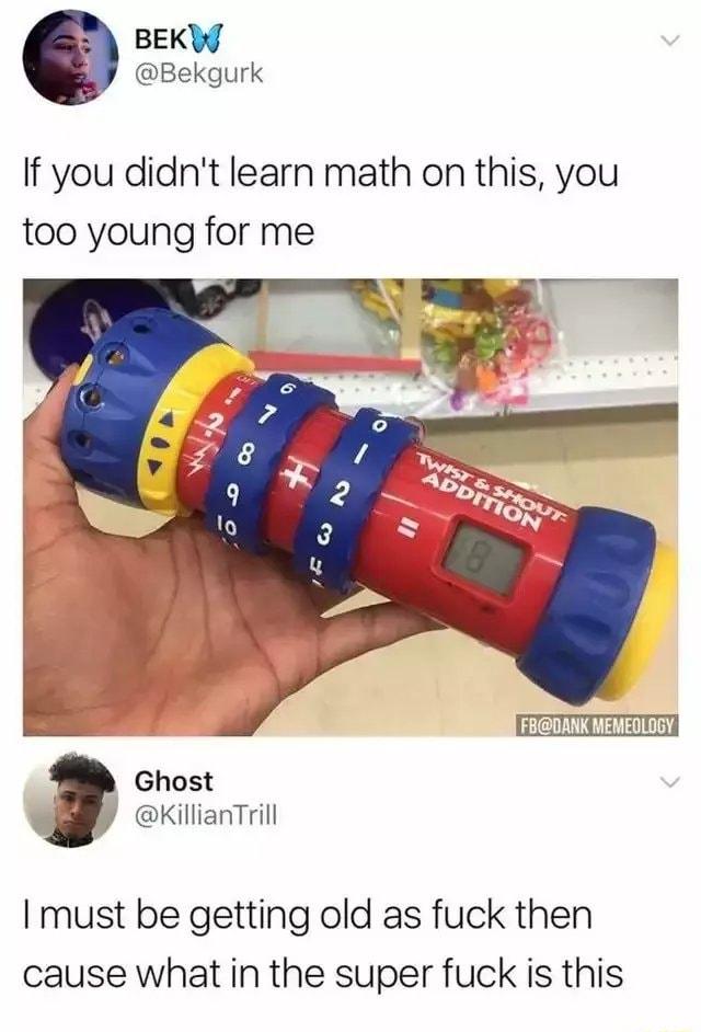 BEKW Bekgurk If you didnt learn math on this you too young for me s Ghost Wy illianTrill I must be getting old as fuck then cause what in the super fuck is this