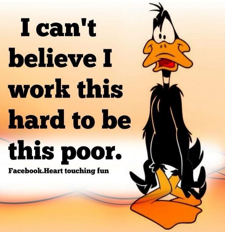 I can't believe I work this hard to be this poor. Facebook.Heart touching fun