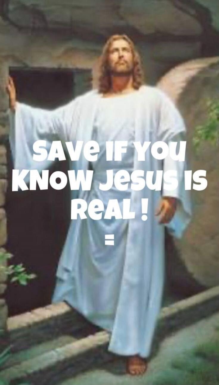 SAVE IF YOU KNOW Jesus IS REAL!
