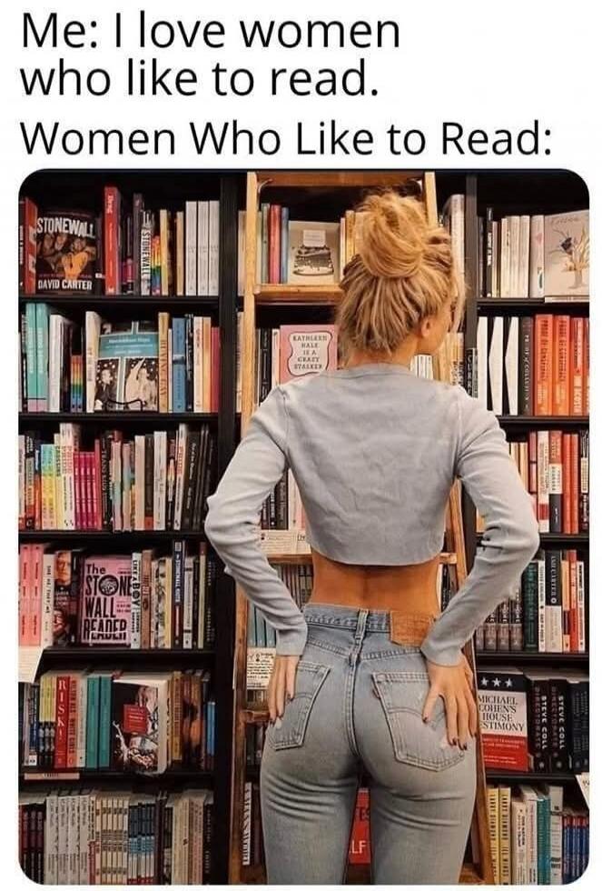 Me: I love women who like to read.\nWomen Who Like to Read: