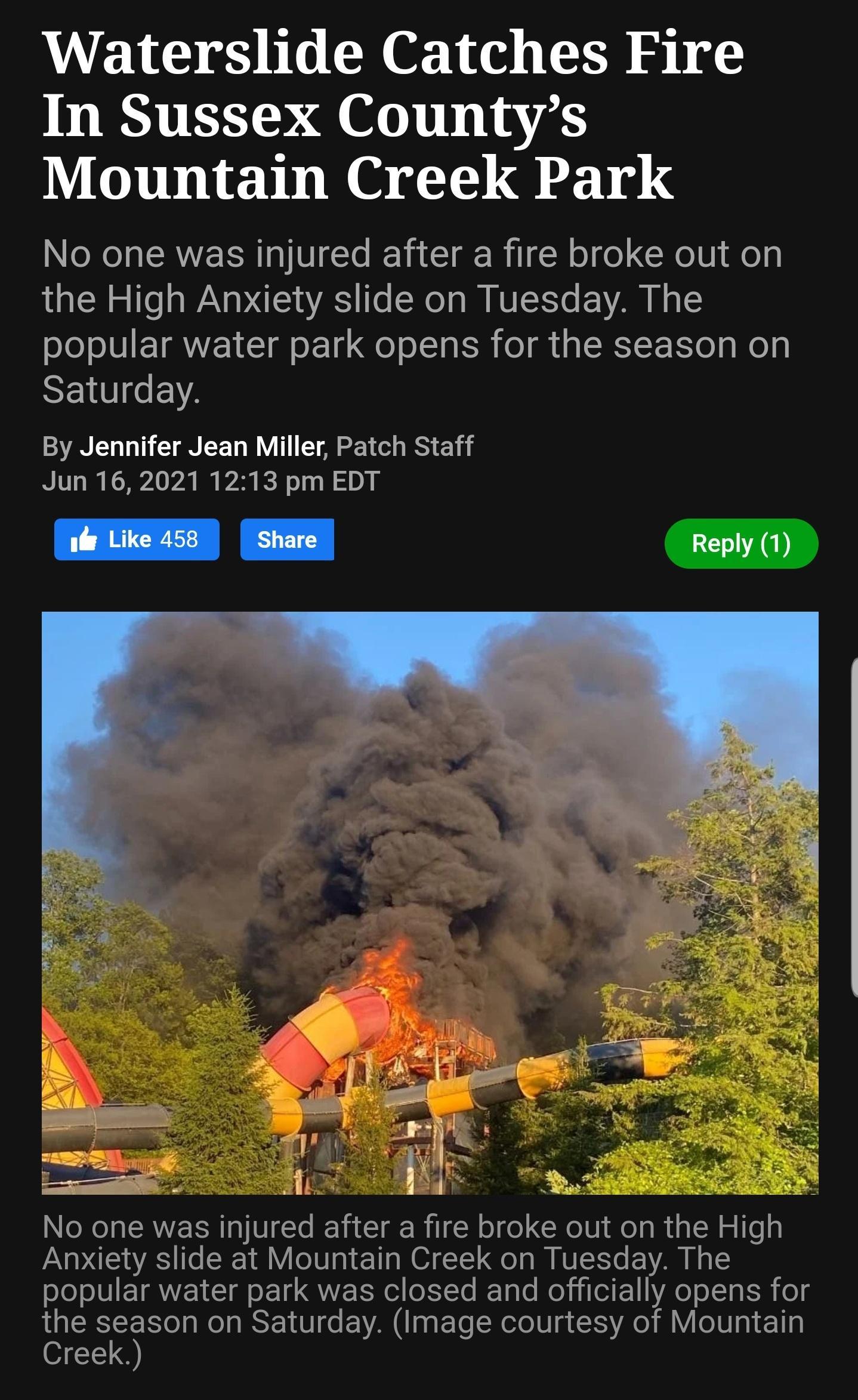 Waterslide Catches Fire In Sussex Countys Mountain Creek Park No one was injured after a fire broke out on LN o Te s WA R SIS e SXe A MV Lo AR 4 5 popular water park opens for the season on S e 2 By Jennifer Jean Miller Patch Staff Jun 16 2021 1213 pm EDT A 3 v d Lo 5 e S e B o 4 7 XTTR P O l l e No one was injured after a fire broke out on the High Anxiety slide at Mountain Creek on Tuesday The o