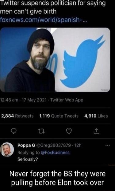 Twitter suspends politician for saying men cant give birth foxnewscomworldspanish 2884 Retweets 1119 Quote Tweets 4910 Poppa G Replying to FoxB Seriously Never forget the BS they were pulling before Elon took over