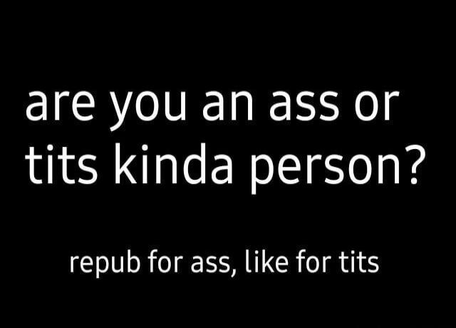 are you an ass or tits kinda person? repub for ass, like for tits