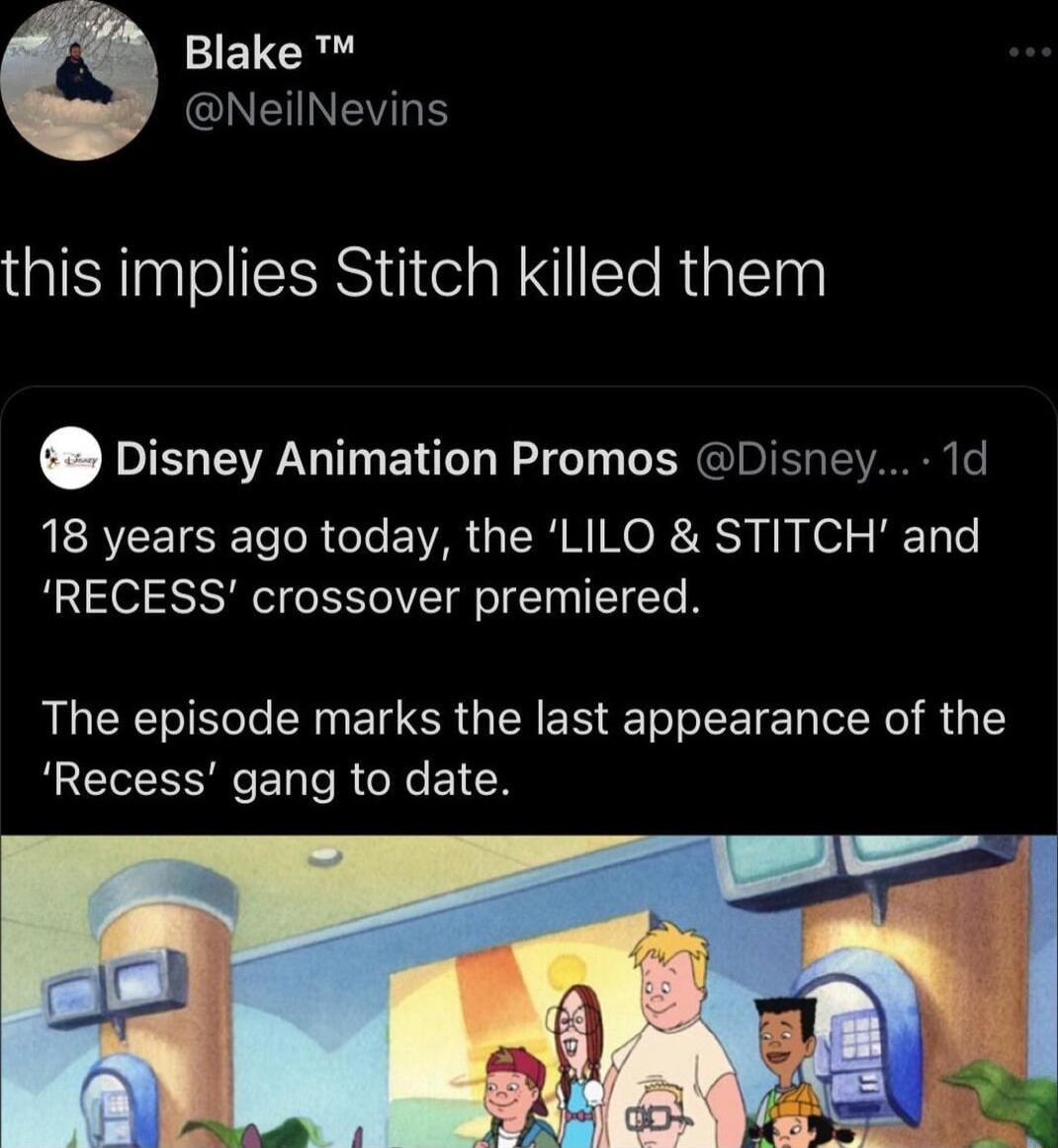 ETCRY CIEIINEYRE this implies Stitch killed them Disney Animation Promos Disney 1d MERCEISE e R T VA G R N Ko RS IR Fol o HET o RECESS crossover premiered The episode marks the last appearance of the Recess gang to date