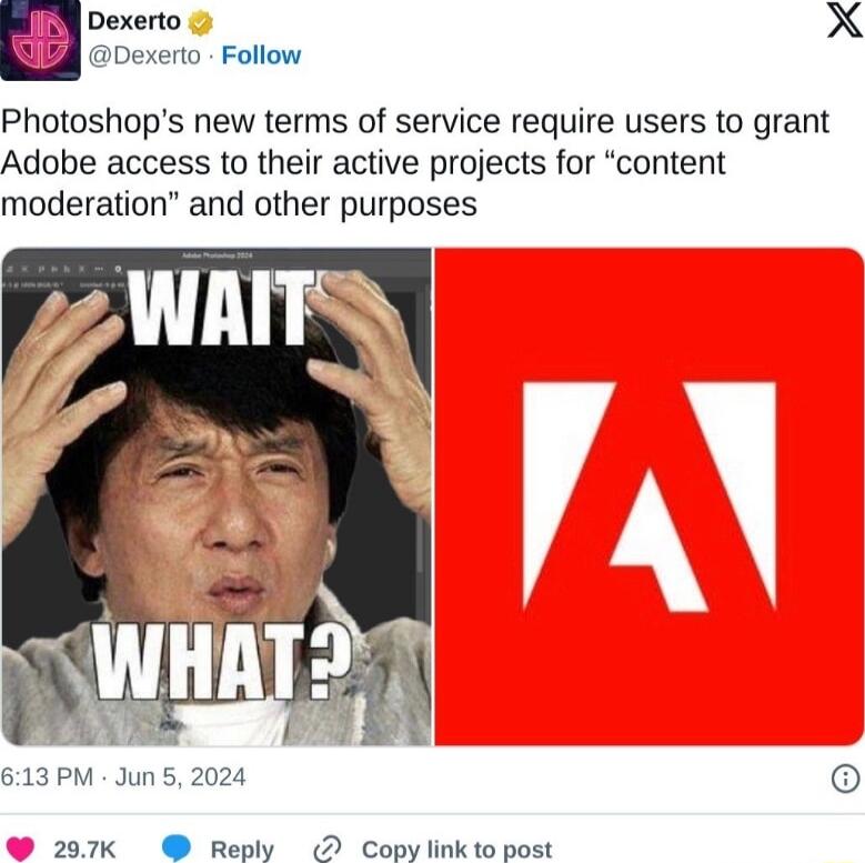 Dexerto X Dexerto Follow Photoshops new terms of service require users to grant Adobe access to their active projects for content moderation and other purposes 513 PM Jun 5 2024 el