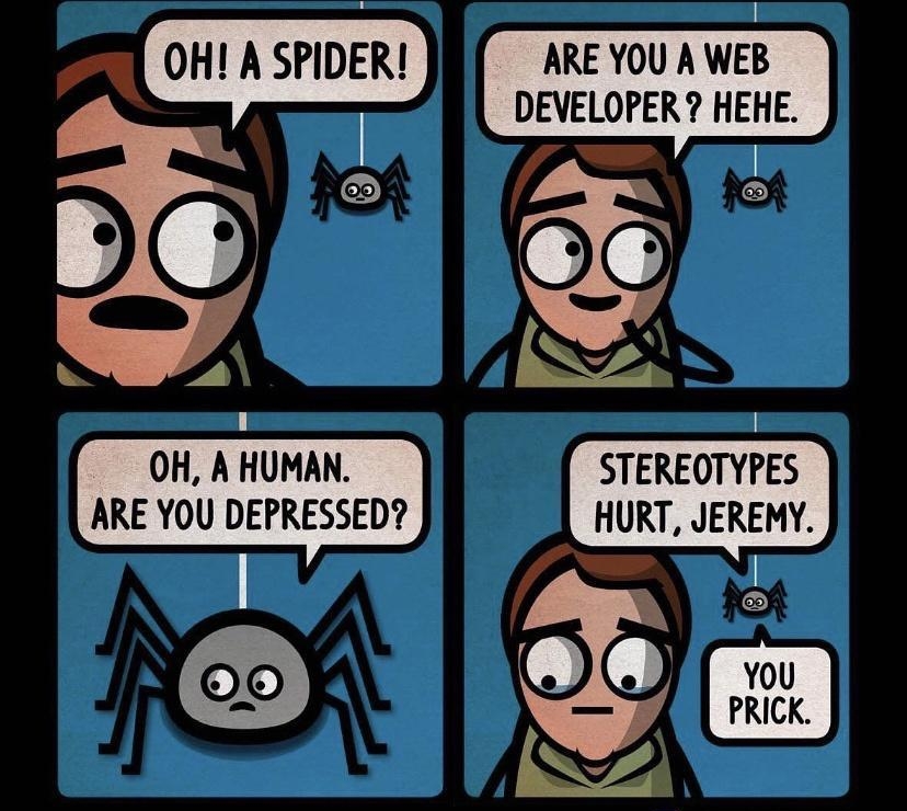 OH A SPIDER J b A 1 OH A HUMAN ARE YOU DEPRESSED 0 n ARE YOU A WEB DEVELOPER HEHE X OO0 HURT JEI STEREQTYPES REMY