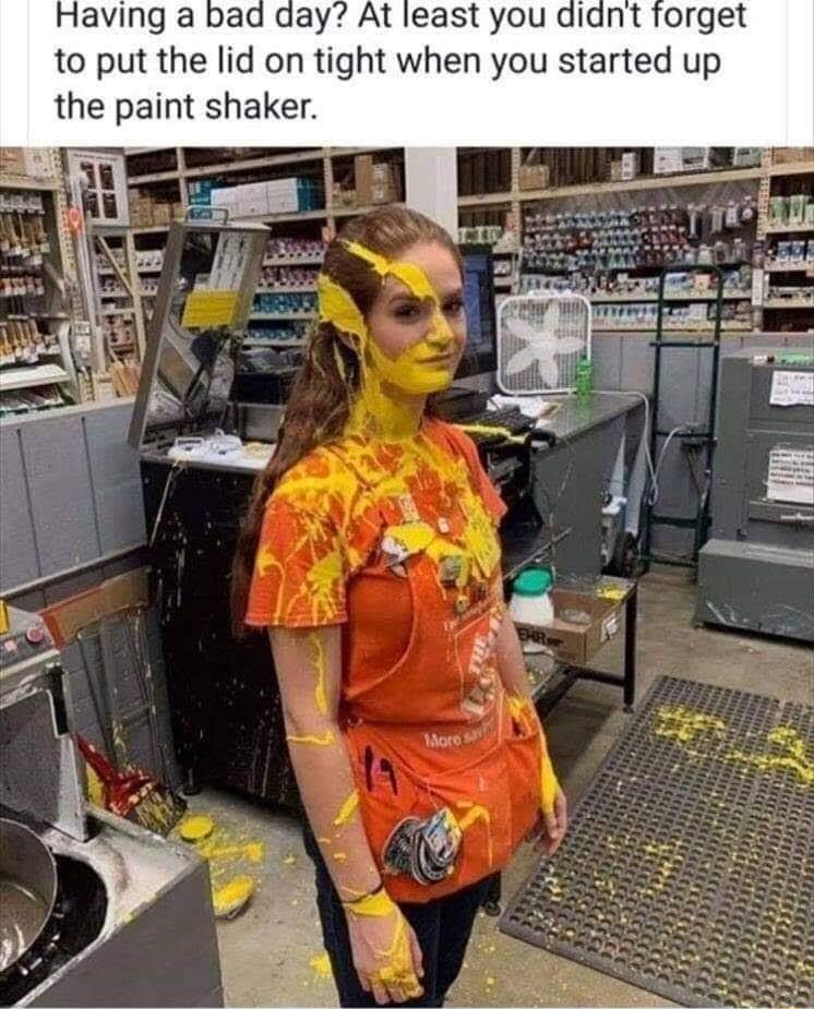 Having a bad day At least you didnt forget to put the lid on tight when you started up the paint shaker