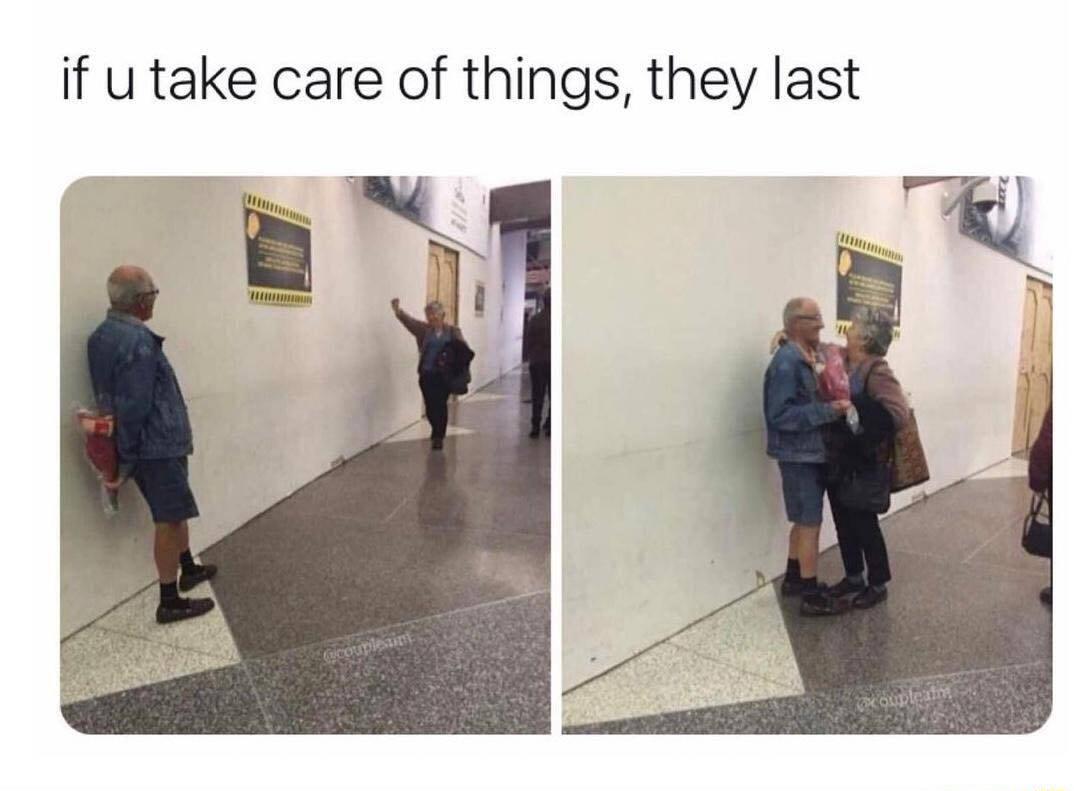 if u take care of things they last