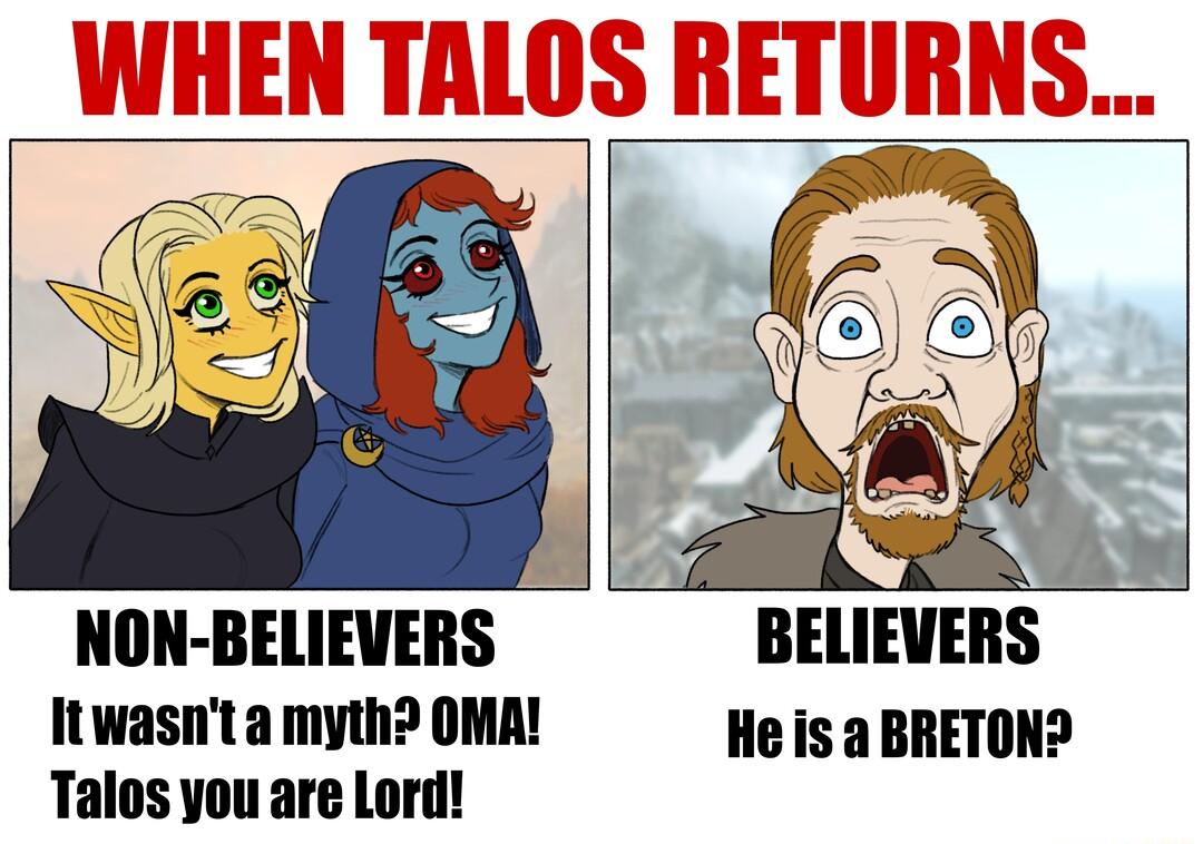 NON BELIEVERS BELIEVERS Itwasnta myth OMA He is a BRETON Talos you are Lord