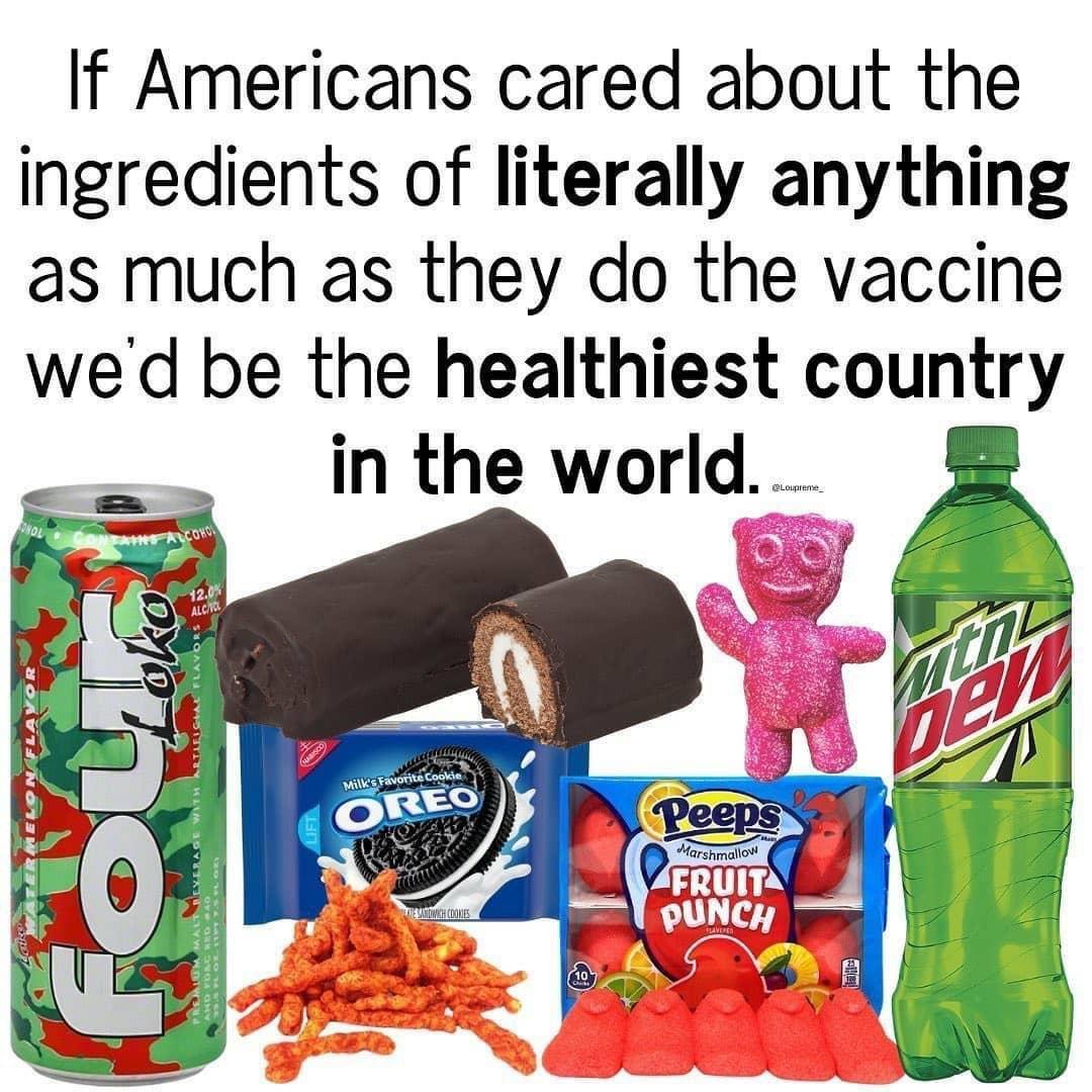 If Americans cared about the ingredients of literally anything as much as they do the vaccine wed be the healthiest country