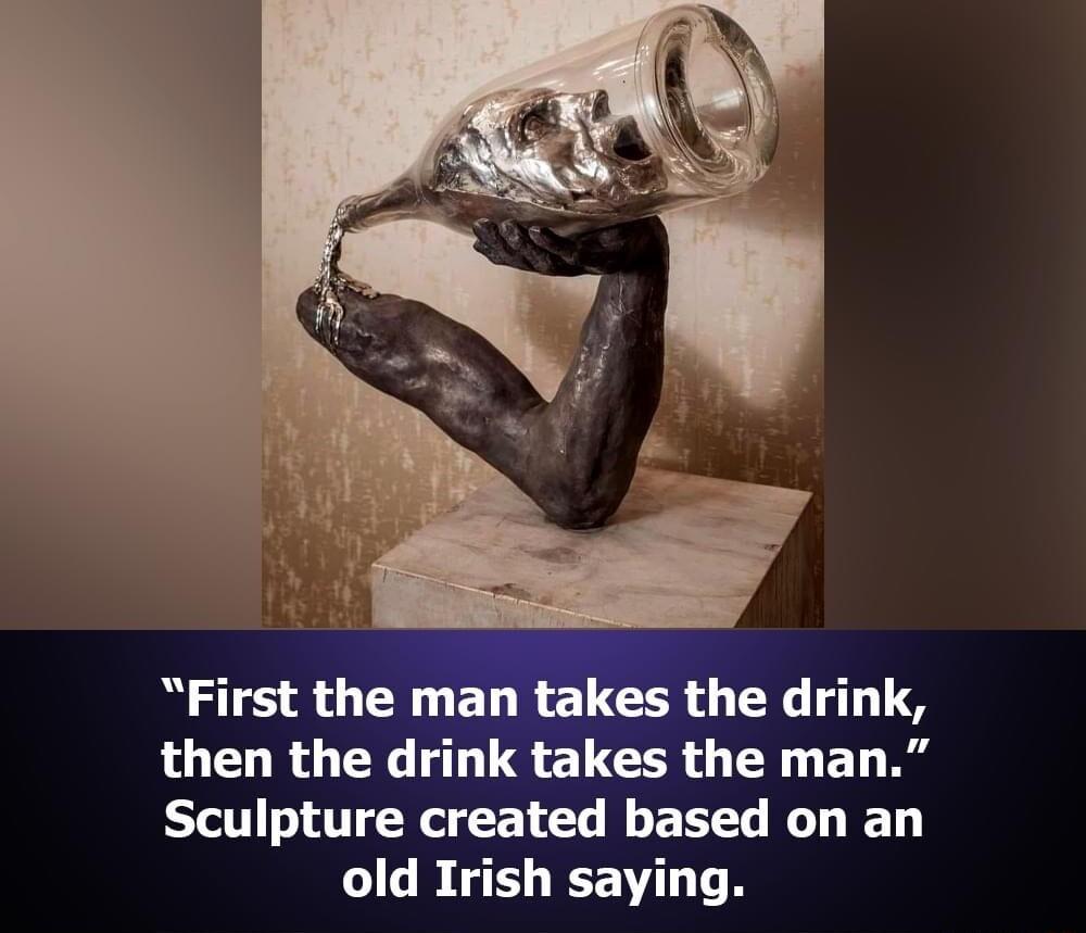then the dri Sculpture created based on an old Irish saying