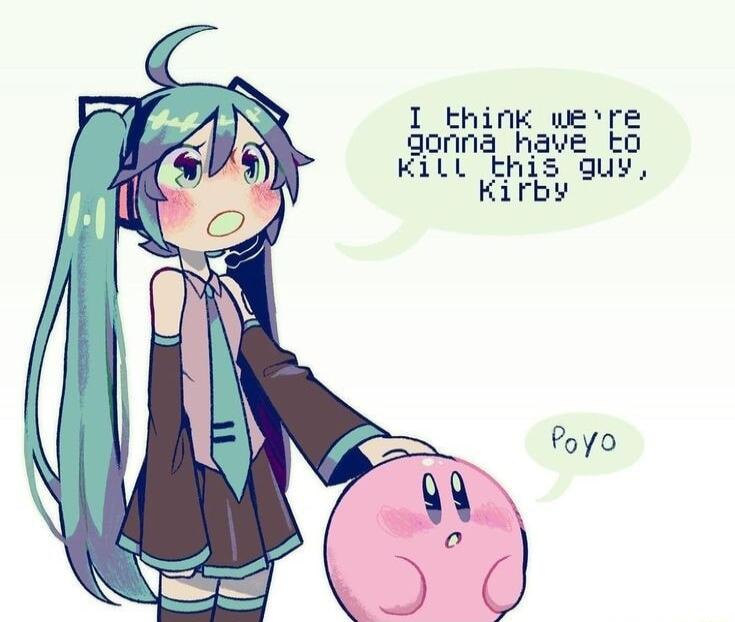 I think were qonna have ko Kill this quy Kirby