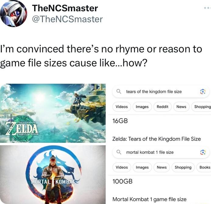 TheNCSmaster TheNCSmaster Im convinced theres no rhyme or reason to game file sizes cause likehow tears o the kingaom e sze Vs images Roddt News Shoppng 16GB Zelda Tears of the Kingdom Fil Size mora omoat 1 e szs Vidoos images News Shopoing Backs 100G8 Mortal Kombat 1 game fil size