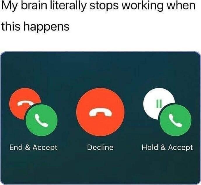y brain literally stops working when this happens End Accept Decline Hold Accept