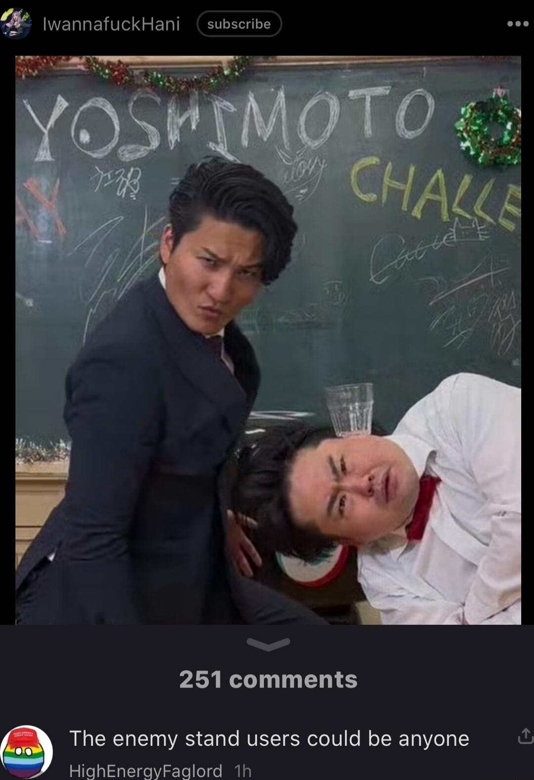 251 comments g The enemy stand users could be anyone HighEneravEadlord th