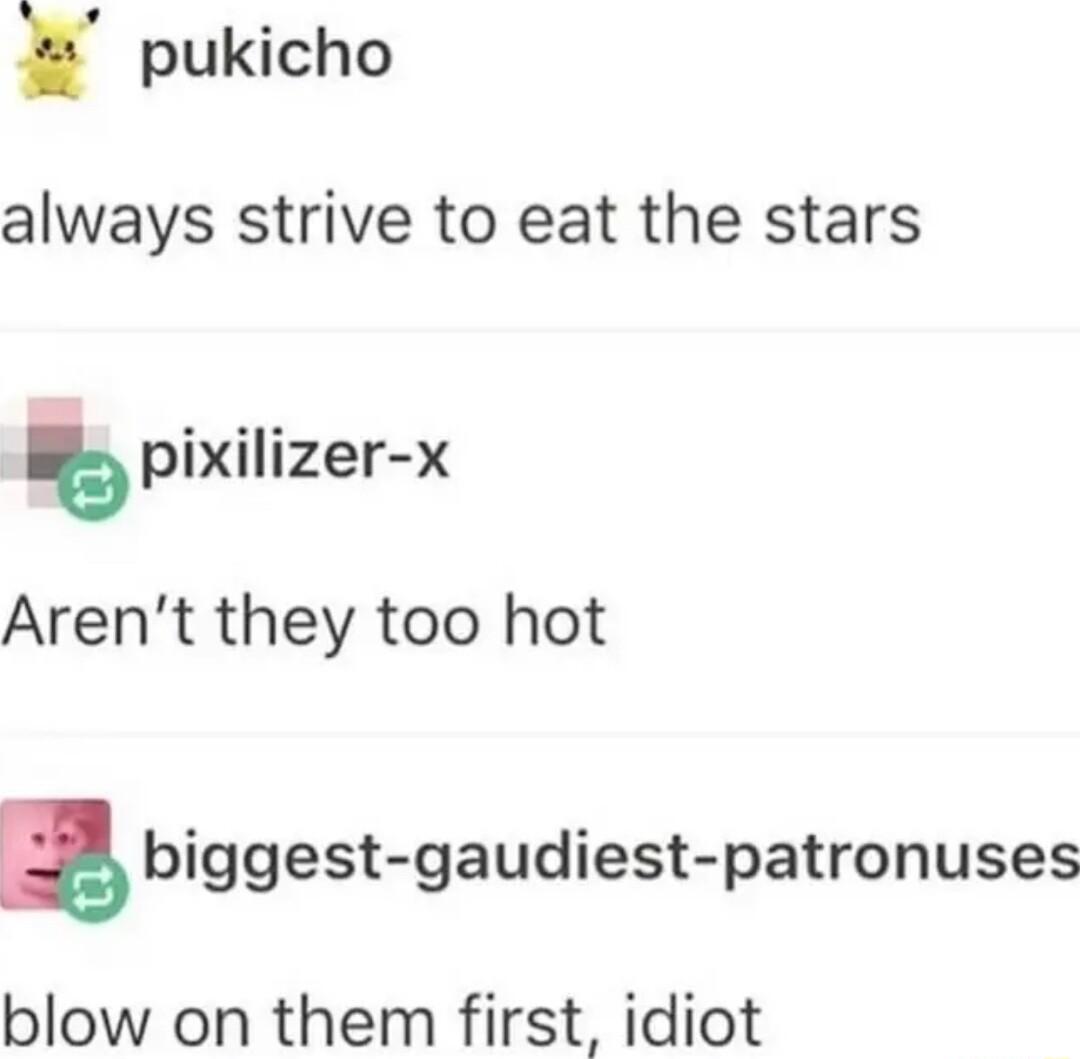 pukicho always strive to eat the stars bpixilizer x Arent they too hot 5 biggest gaudiest patronuses blow on them first idiot