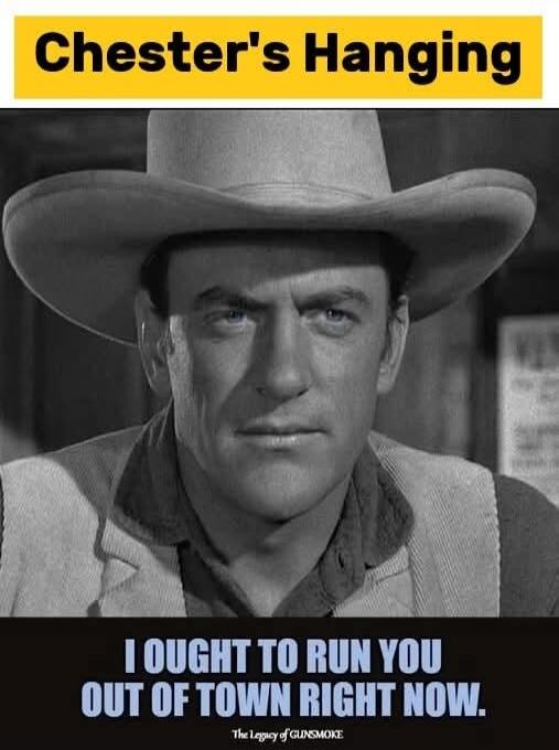 Chester's Hanging. I OUGHT TO RUN YOU OUT OF TOWN RIGHT NOW. The Legacy of GUNSMOKE.