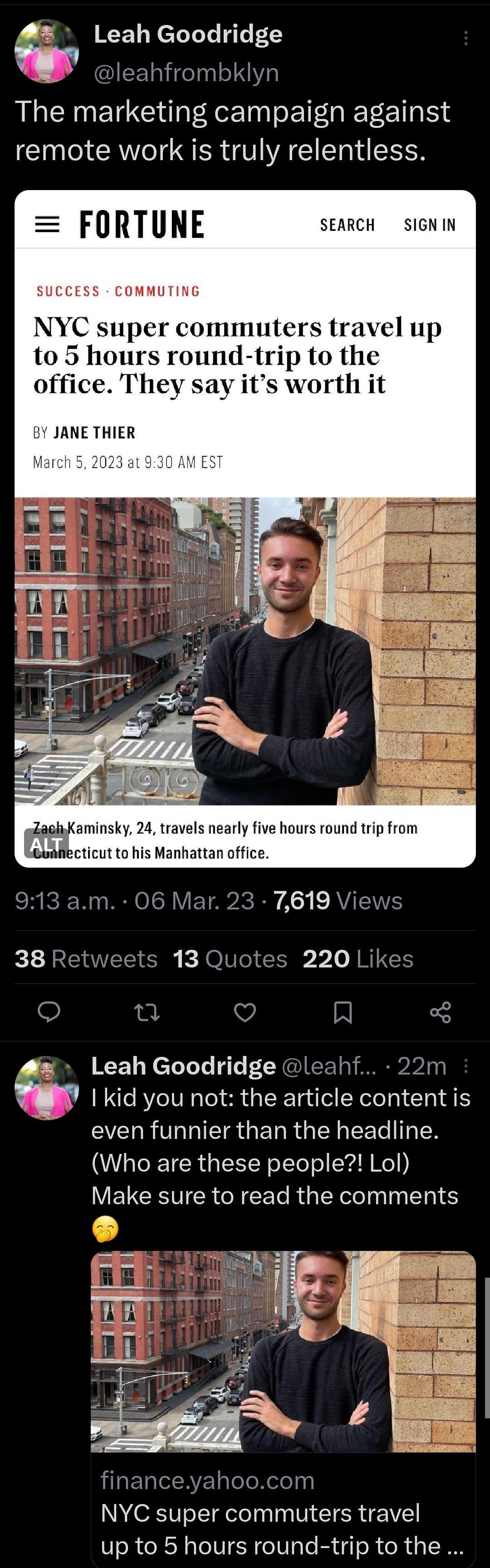 Leah Goodridge IEETEeTN IOl The marketing campaign against remote work is truly relentless FURTUNE SEARCH SIGN IN COMMUTIN C super commuters travel up hours round trip to the office They s worth it BY JANE THIER March 5 2023 ZaghKaminsky 24 travels nearly five hours round trip from Gualiecticut to his Manhattan office 913 am 06 Mar 23 7619 Views 38 Retweets 13 Quotes 220 Likes e e Q R M Leah Goodr