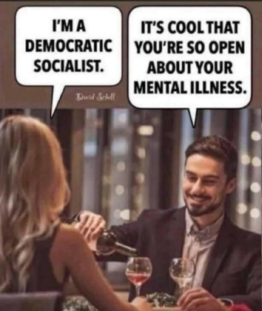 IMA ITS COOLTHAT DEMOCRATIC YOURE SO OPEN SOCIALIST ABOUTYOUR MENTAL ILLNESS