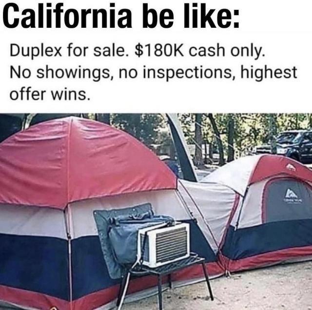 California be like Duplex for sale 180K cash only No showings no inspections highest offer wins