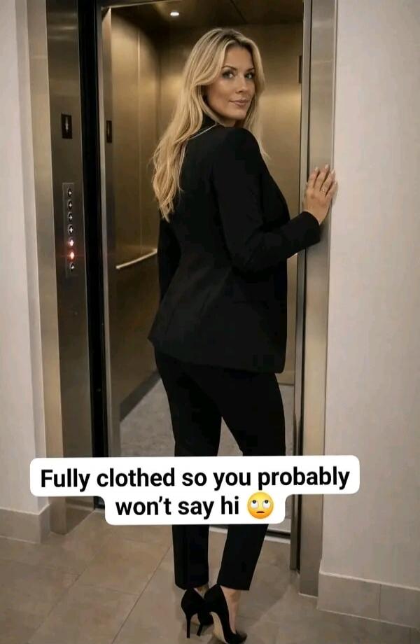 Fully clothed so you probably won't say hi 🙄