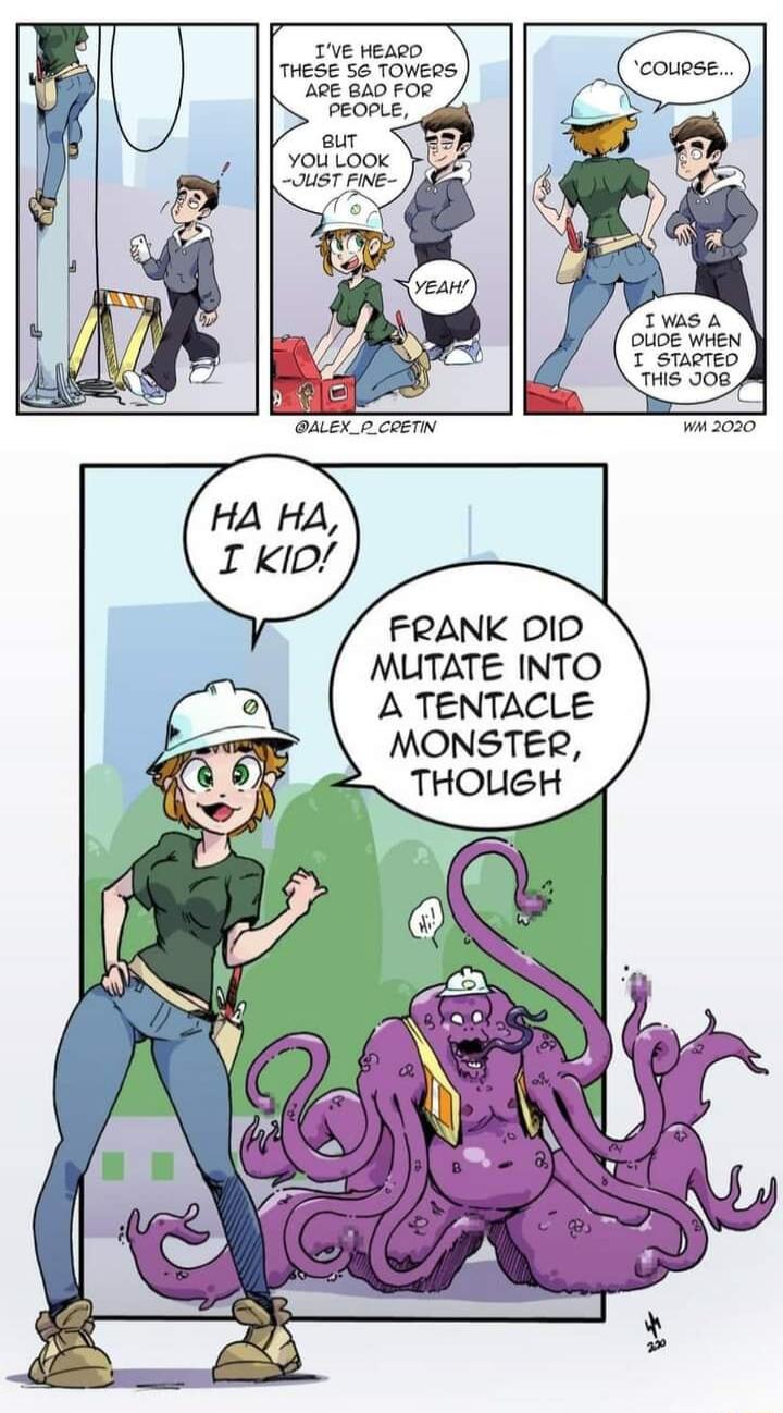 1ve Heaeo THESE 56 TOWERS ARE 840 FOR aur YOu LOOK OUST FINE OUE VireN T staereo THIS 208 OALEX_pCRETN FRANK DID MUTATE INTO A TENTACLE MONSTER THOUGH