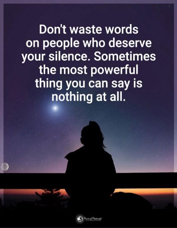 Don't waste words on people who deserve your silence. Sometimes the most powerful thing you can say is nothing at all.