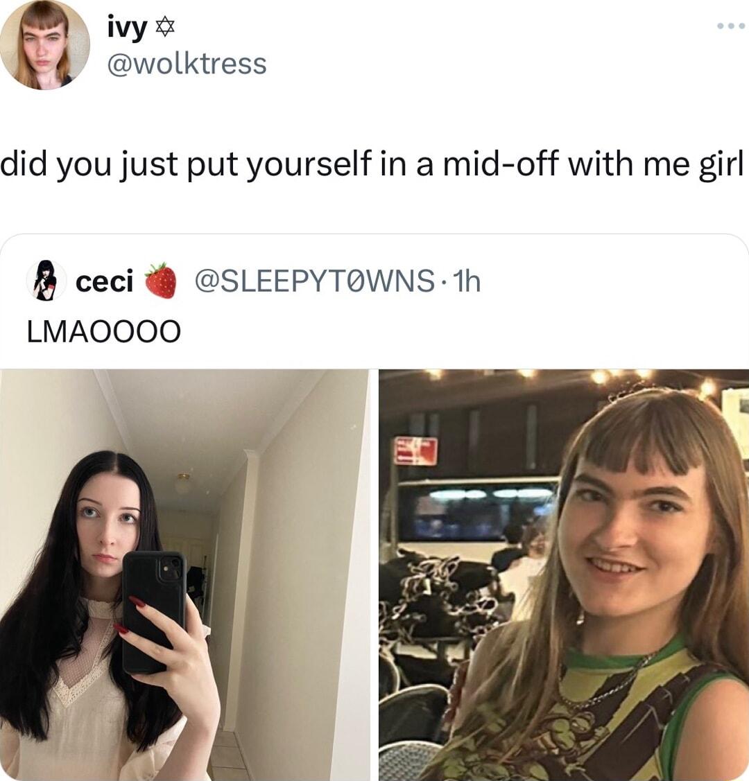 ivy wolktress did you just put yourself in a mid off with me girl B ceci SLEEPYTOWNS 1h LMAOOOO