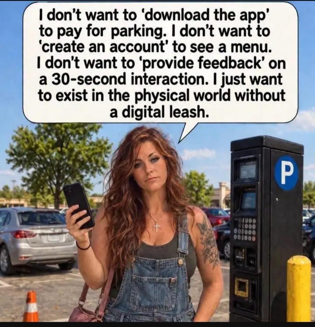 I don't want to 'download the app' to pay for parking. I don't want to 'create an account' to see a menu. I don't want to 'provide feedback' on a 30-second interaction. I just want to exist in the physical world without a digital leash.