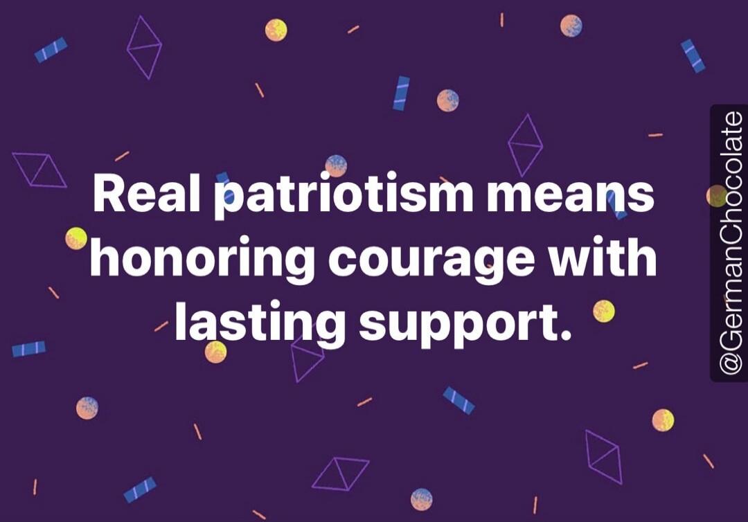 Real patriotism means honoring courage with lasting support. @GermanChocolate