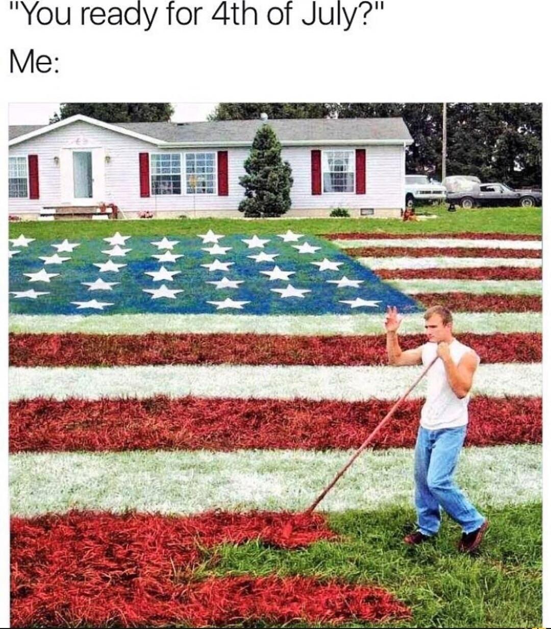 You reaay for 4th of July
