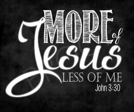 MORE of Jesus LESS OF ME John 3:30