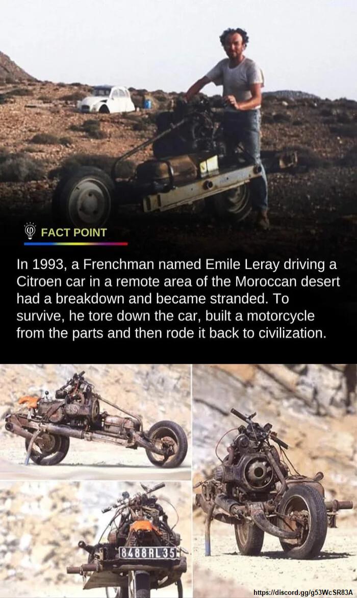 FACT POINT In 1993 a Frenchman named Emile Leray driving a Citroen car in a remote area of the Moroccan desert LECEREETG GG CREU G EL A survive he tore down the car built a motorcycle from the parts and then rode it back to civilization ttpicidiscord gggsINCSREIA